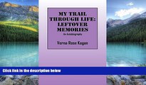 Big Deals  My Trail Through Life: Leftover Memories - An Autobiography  Full Ebooks Most Wanted