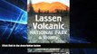 For you Lassen Volcanic National Park   Vicinity: A Natural History Guide to Lassen Volcanic
