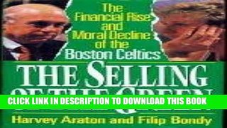 Read Now The Selling of the Green: The Financial Rise and Moral Decline of the Boston Celtics