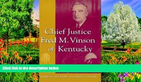 Big Deals  Chief Justice Fred M. Vinson of Kentucky: A Political Biography  Full Read Best Seller