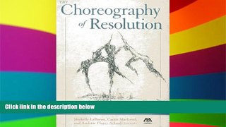 READ FULL  The Choreography of Resolution: Conflict, Movement, and Neuroscience  READ Ebook Full