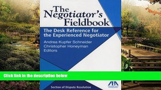 READ FULL  The Negotiator s Fieldbook: The Desk Reference for the Experienced Negotiator  READ