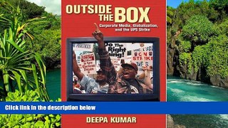 READ FULL  Outside the Box: Corporate Media, Globalization, and the UPS Strike (History of