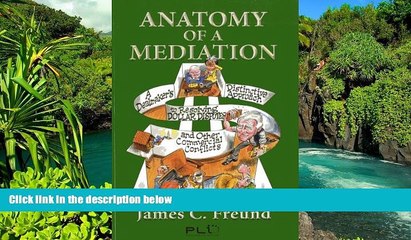 READ FULL  Anatomy of a Mediation: A Dealmaker s Distinctive Approach to Resolving Dollar Disputes