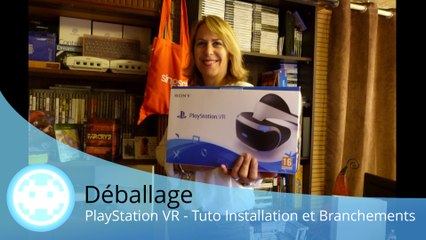 Déballage - PlayStation VR - Contenu, installation, câblage