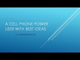 A Cell Phone Power User With Best Ideas