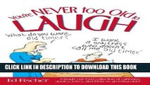 [PDF] You re Never too Old to Laugh: A laugh-out-loud collection of cartoons, quotes, jokes, and