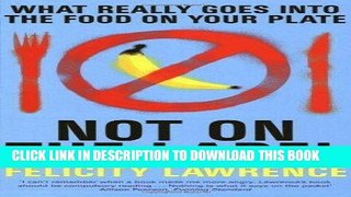 [New] Ebook Not On the Label: What Really Goes into the Food on Your Plate by Lawrence, Felicity