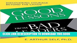 [Read] Ebook Good Lessons from Bad Leaders: Discovering Courage Beyond the Chaos New Reales
