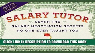 [Read] Ebook Salary Tutor: Learn the Salary Negotiation Secrets No One Ever Taught You New Version