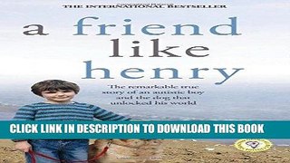 Best Seller A Friend Like Henry: The Remarkable True Story of an Autistic Boy and the Dog That