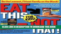 Ebook Eat This Not That! for Kids!: Be the Leanest, Fittest Family on the Block! Free Read