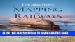Read Now The Times Mapping the Railways: The Journey of Britain s Railways Through Maps from 1819
