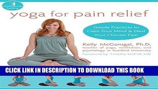 Ebook Yoga for Pain Relief: Simple Practices to Calm Your Mind and Heal Your Chronic Pain (The New