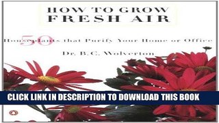 Ebook How to Grow Fresh Air: 50 House Plants that Purify Your Home or Office Free Read