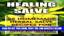 [Free Read] Healing Salve: 25 Homemade Herbal Salves Recipes for Health and Healing: (Homemade