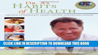Ebook Dr. A s Habits of Health: The path to permanent Weight Control and Optimal Health Free Read