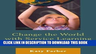 [Read] Ebook Change the World with Service Learning: How to Create, Lead, and Assess Service