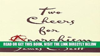 [EBOOK] DOWNLOAD Two Cheers for Anarchism: Six Easy Pieces on Autonomy, Dignity, and Meaningful