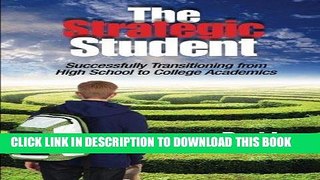 Read Now The Strategic Student: Successfully Transitioning from High School to College Academics