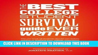Read Now The Best College Student Survival Guide Ever Written: The one book all students should