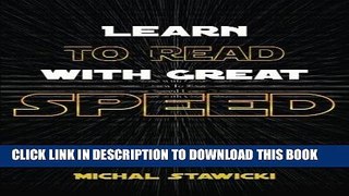 Read Now Learn to Read with Great Speed: How to Take Your Reading Skills to the Next Level and