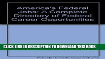 [Read] Ebook America s Federal Jobs: A Complete Directory of Federal Career Opportunities New Reales