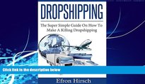 Big Deals  Dropshipping: The Super Simple Guide On How To Make A Killing Dropshipping (Dropshpping