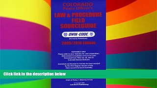 Must Have  COLORADO PEACE OFFICERS  LAW   PROCEDURE FIELD SOURCEGUIDE - 2009/2010 Edition