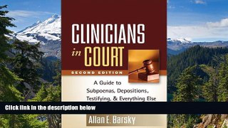 Must Have  Clinicians in Court, Second Edition: A Guide to Subpoenas, Depositions, Testifying, and
