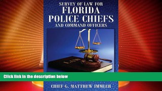 Big Deals  Survey of Law for Florida Police Chiefs and Command Officers  Full Read Best Seller