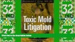 Big Deals  Toxic Mold Litigation  Full Read Best Seller