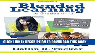 [Ebook] Blended Learning in Grades 4-12: Leveraging the Power of Technology to Create