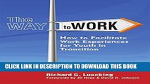 [Read] Ebook The Way to Work: How to Facilitate Work Experiences for Youth in Transition New Reales