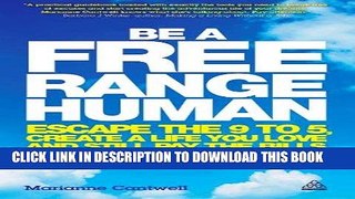 [Read] Ebook Be a Free Range Human: Escape the 9-5, Create a Life You Love and Still Pay the Bills