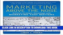 [Read] Ebook Marketing Above the Noise: Achieve Strategic Advantage with Marketing That Matters
