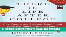 [Read] Ebook There Is Life After College: What Parents and Students Should Know About Navigating