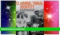 Must Have  Claiming Tribal Identity: The Five Tribes and the Politics of Federal Acknowledgment