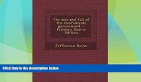 Big Deals  The rise and fall of the Confederate government  Full Read Best Seller