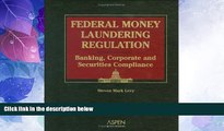 Must Have PDF  Federal Money Laundering Regulation: Banking, Corporate and Securities Compliance
