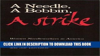 [EBOOK] DOWNLOAD A Needle, a Bobbin, a Strike: Women Needleworkers in America GET NOW