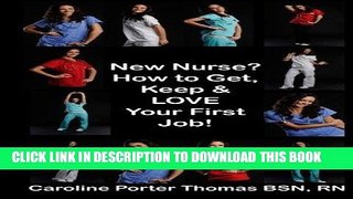 [Read] PDF New Nurse?: How to Get, Keep and LOVE Your First Nursing Job! New Reales