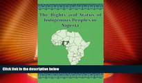 Big Deals  The Rights And Status Of Indigenous Peoples In Nigeria  Full Read Best Seller