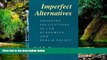 Must Have  Imperfect Alternatives: Choosing Institutions in Law, Economics, and Public Policy