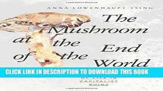 [Free Read] The Mushroom at the End of the World: On the Possibility of Life in Capitalist Ruins