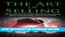 [Free Read] Sales: The Art of Selling: The Secrets that Top Sellers Don t Want You to Know About