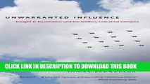 [Free Read] Unwarranted Influence: Dwight D. Eisenhower and the Military-Industrial Complex Full