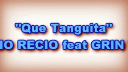 'Que Tanguita' Antonio Recio ft. Grin Villax