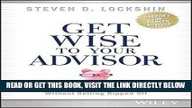 [PDF] FREE Get Wise to Your Advisor: How to Reach Your Investment Goals Without Getting Ripped Off