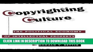 [PDF] Copyrighting Culture: The Political Economy Of Intellectual Property (Critical Studies in